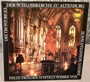 Johann Sebastian BACH 1987 Die Trostorgel Der Schlosskirche Zu Altenburg