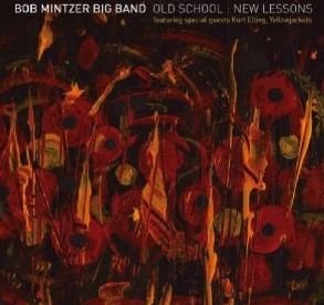 Bob MINTZER BIG BAND 2006 Old School: New Lessons
