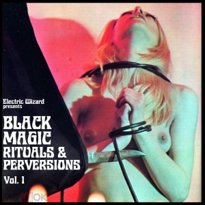 The Electric Wizard: Black Magic Rituals & Perversions Vol.1 2025 !