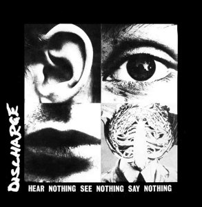 Discharge � Hear Nothing See Nothing Say Nothing