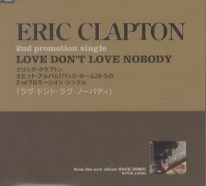 ERIC CLAPTON Love Don't Love Nobody (Rare 2005 Japanese Warner 1-track promotional-only CD single, issued to promote the 'Back Home' album and housed in a unique custom printed colour picture sleeve with '2nd promotion single' printed on the fron t and Japanese text on the reverse PCS-743)