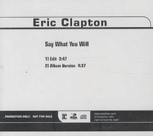 ERIC CLAPTON Say What You Will (2005 US 2-track promotional CD includes Edit and Album Version, custom tracklisting back insert PRO-CDR-101590)