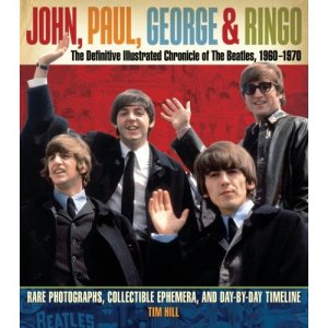 John, Paul, George, and Ringo: The Definitive Illustrated Chronicle of the Beatles, 1960-1970: Rare Photographs, Collectible Ephemera, and Day-by-Day Timeline (Hardcover) 