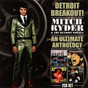 Mitch Ryder & The Detroit Wheels - Detroit Breakout! An Ultimate Anthology (1997).